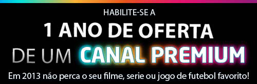 Habilite-se a
1 ano de OFERTA de um Canal Premium