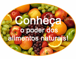 Conheça o poder
dos alimentos naturais!